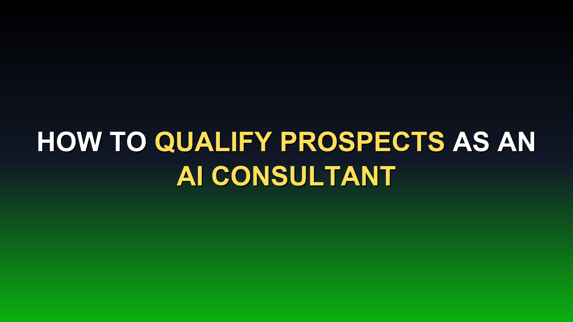 How to Qualify Prospects as an AI Consultant (Before You Waste Time)
